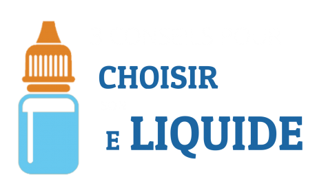 3 conseils pour choisir son e-liquide